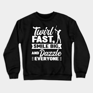 Twirl, Smile And Dazzle Everyone - Baton Twirler Crewneck Sweatshirt